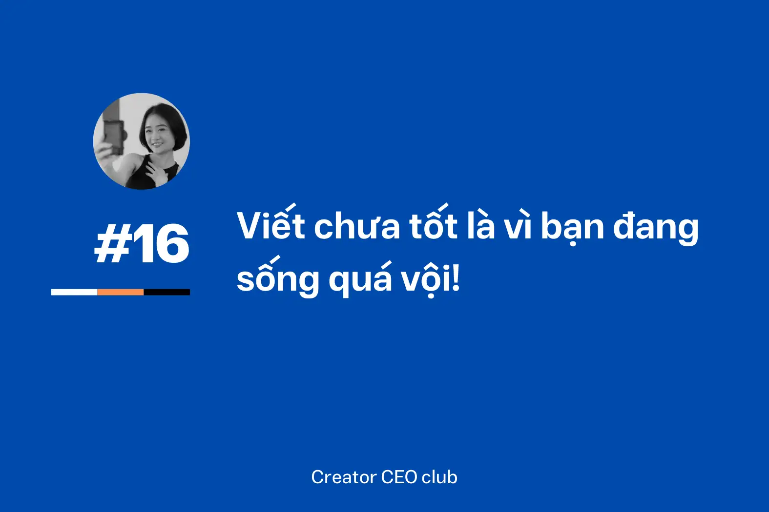 Viết chưa tốt là vì bạn sống quá vội!