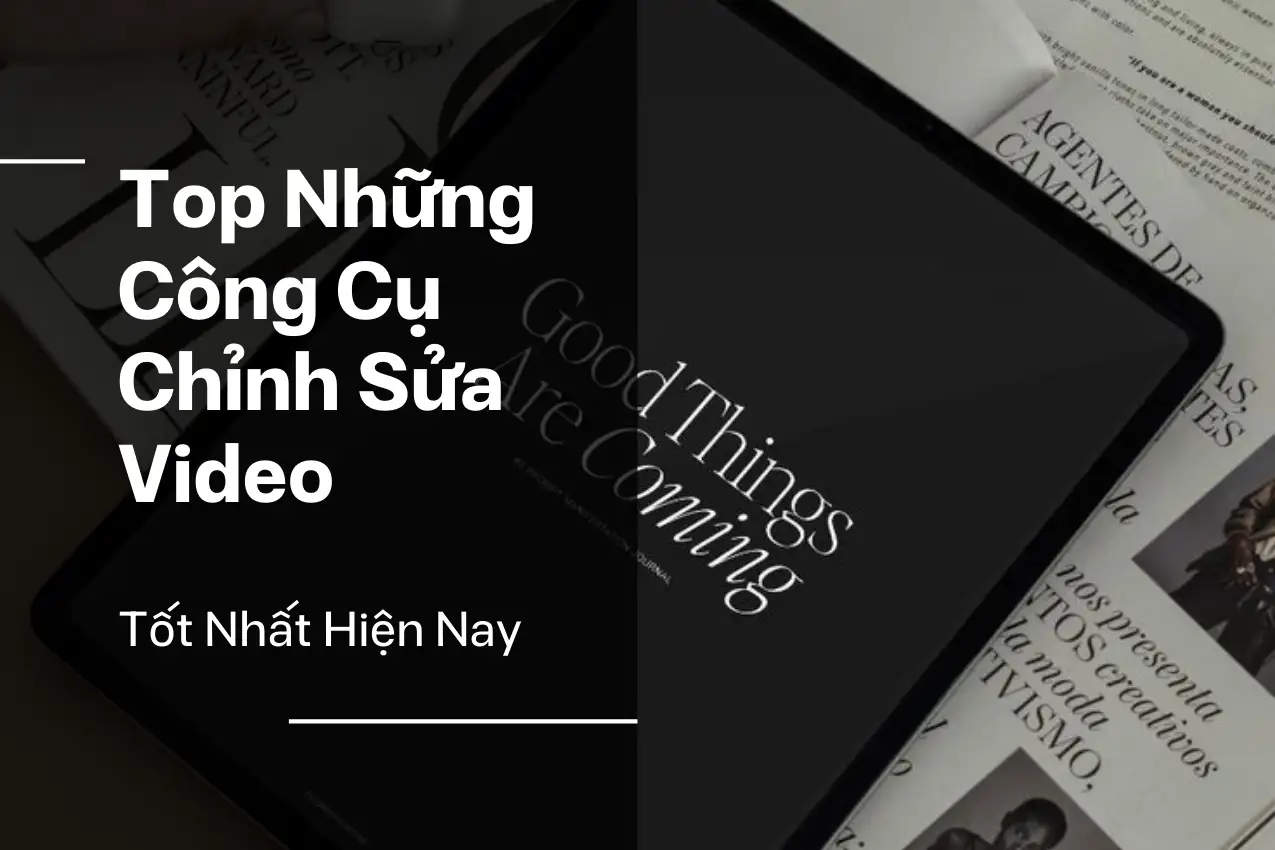 Top những công cụ chỉnh sửa video tốt nhất hiện nay