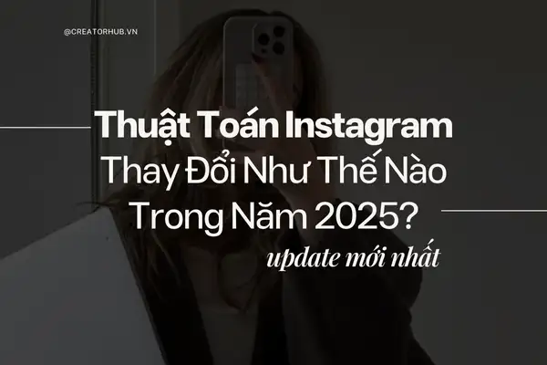 Thuật Toán Instagram Trong Năm 2025 (Update Mới Nhất)