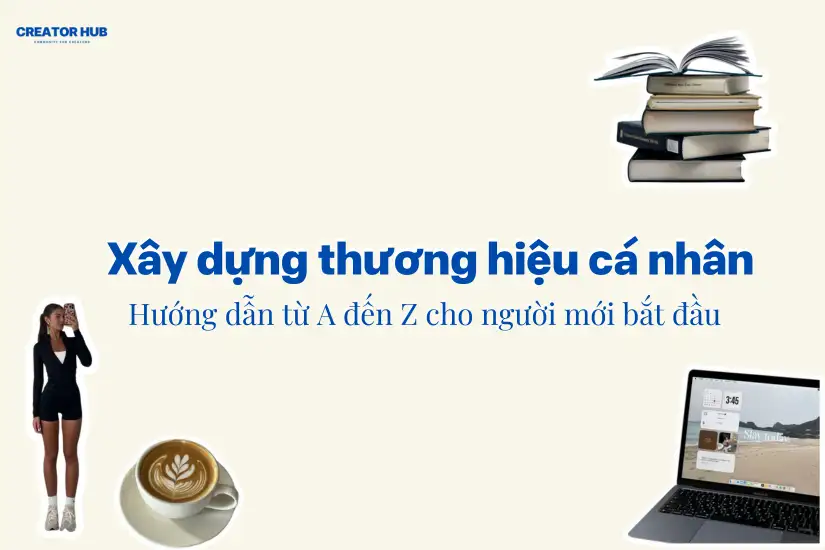 Xây dựng thương hiệu cá nhân – Hướng dẫn từ A đến Z cho người mới bắt đầu