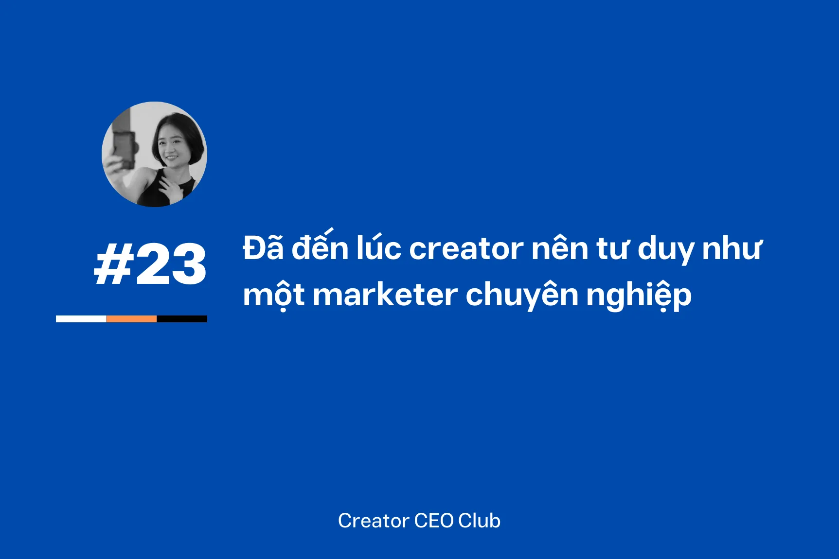 Tại sao content creator muốn kinh doanh sản phẩm số cần tư duy như một marketer chuyên nghiệp – nhưng không phải theo kiểu marketing truyền thống